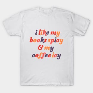 I Like My Books Spicy and My Coffee Icy T-Shirt